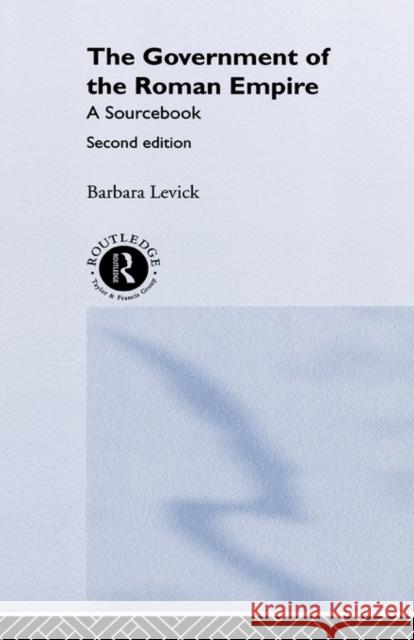 The Government of the Roman Empire: A Sourcebook Levick, Barbara 9780415232364 Routledge - książka