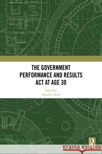 The Government Performance and Results ACT at Age 30 Donald F. Kettl 9781041064718 Routledge - książka