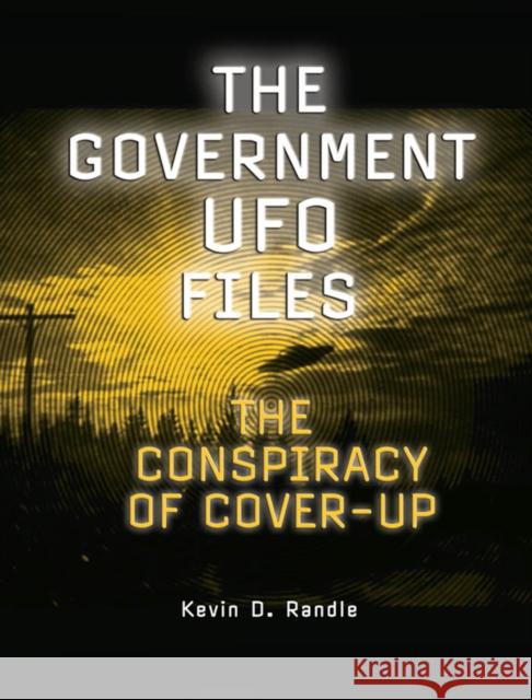 The Government UFO Files: The Conspiracy of Cover-Up Kevin D. Randle 9781578594771 Visible Ink Press - książka