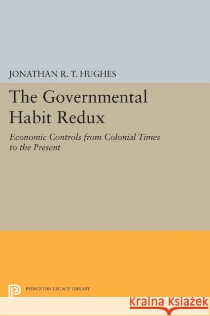 The Governmental Habit Redux: Economic Controls from Colonial Times to the Present Hughes,  9780691601182 John Wiley & Sons - książka