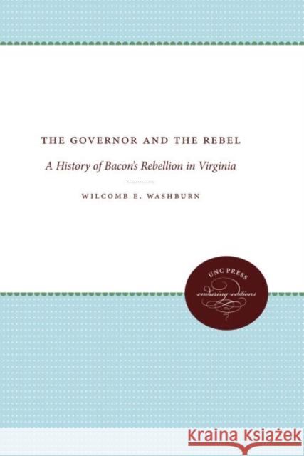 The Governor and the Rebel: A History of Bacon's Rebellion in Virginia Wilcomb E. Washburn 9780807840153 University of North Carolina Press - książka