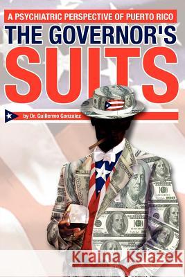 The Governor's Suits Dr Guillermo Gonzalez 9781425744250 Xlibris Corporation - książka