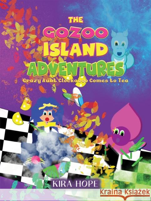 The Gozoo Island Adventures: Crazy Aunt Clockaboo Comes to Tea Kira Hope 9781685627072 Austin Macauley Publishers LLC - książka