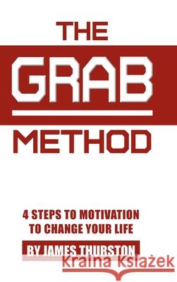 The GRAB Method: 4 Steps to Motivation to Change Your Life James Thurston 9781098022983 Christian Faith - książka