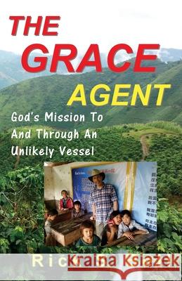 The Grace Agent: God's Mission To and Through an Unlikely Vessel Rick S Bell 9781544100036 Createspace Independent Publishing Platform - książka