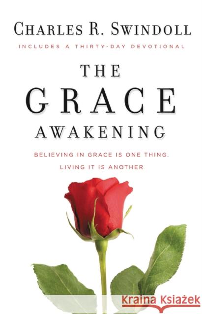 The Grace Awakening: Believing in grace is one thing. Living it is another. Charles R. Swindoll 9781400202935 Thomas Nelson Publishers - książka