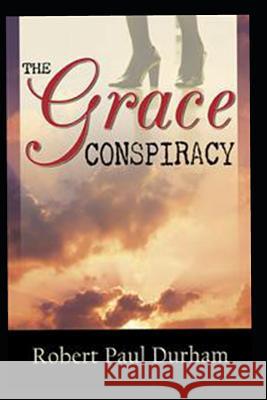 The Grace Conspiracy Robert Paul Durham 9781731233103 Independently Published - książka