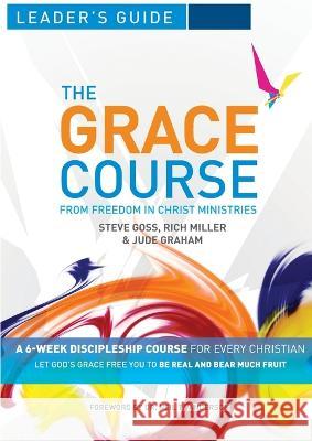 The Grace Course Leader\'s Guide Steve Goss Rich Miller Jude Graham 9781913082734 Freedom in Christ Ministries International - książka