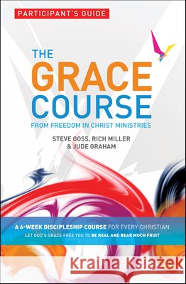 The Grace Course, Participant's Guide Steve Goss Rich Miller Jude Graham 9780857213259 Monarch Books - książka