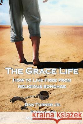 The Grace Life: How to live free from religious bondage Smith, Michael T. 9781976061202 Createspace Independent Publishing Platform - książka