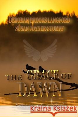 THE GRACE OF DAWN (Wings of Light) Susan Joyner-Stumpf Deborah Brooks Langford 9781794819399 Lulu.com - książka