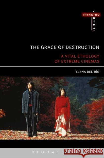 The Grace of Destruction: A Vital Ethology of Extreme Cinemas Elena De 9781501303029 Bloomsbury Academic - książka