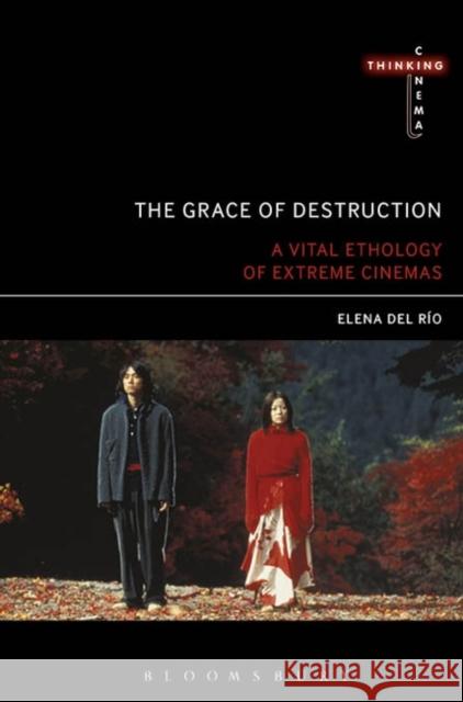 The Grace of Destruction: A Vital Ethology of Extreme Cinemas Elena De 9781501338212 Bloomsbury Academic - książka