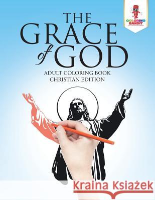 The Grace of God: Adult Coloring Book Christian Edition Coloring Bandit 9780228204343 Coloring Bandit - książka