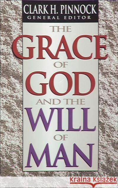 The Grace of God and the Will of Man Clark H. Pinnock 9781556616914 Bethany House Publishers - książka