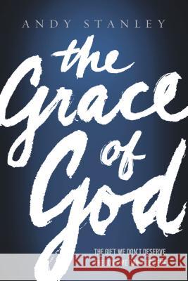 The Grace of God: The Gift We Don't Deserve, the Love We Can't Believe Stanley, Andy 9780849947162 Thomas Nelson Publishers - książka