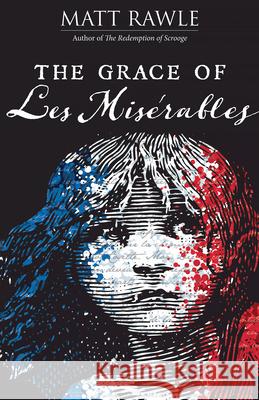 The Grace of Les Miserables Matt Rawle 9781501887109 Abingdon Press - książka