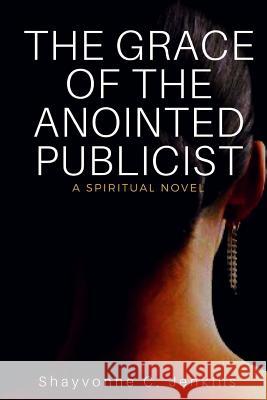 The Grace Of The Anointed Publicist: A Spiritual Novel Jenkins, Shayvonne C. 9781532913709 Createspace Independent Publishing Platform - książka