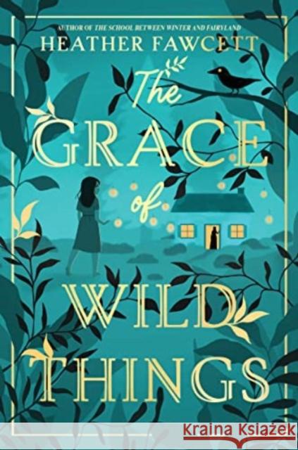 The Grace of Wild Things Heather Fawcett 9780063142626 Balzer & Bray/Harperteen - książka