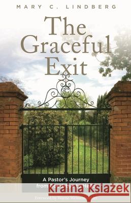 The Graceful Exit: A Pastor's Journey from Good-Bye to Hello Lindberg, Mary C. 9781566994323 Rowman & Littlefield Publishers - książka