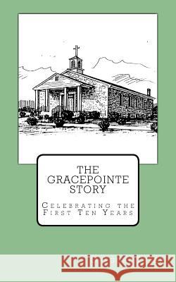 The GracePointe Story: Celebrating the First Ten Years Tyree, Gregory 9781518843396 Createspace - książka