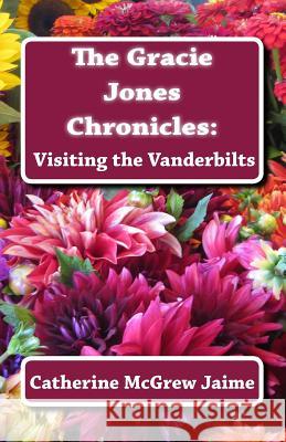 The Gracie Jones Chronicles: Visiting the Vanderbilts Mrs Catherine McGrew Jaime 9781500575366 Createspace - książka
