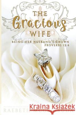 The Gracious Wife: Being Her Husband's Crown Raebeth McGee-Buda 9781541325715 Createspace Independent Publishing Platform - książka
