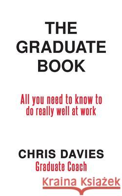 The Graduate Book: All you need to know to do really well at work Chris Davies 9781788785228 Austin Macauley Publishers - książka