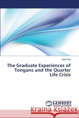The Graduate Experiences of Tongans and the Quarter Life Crisis Pole, Sela 9783330348424 LAP Lambert Academic Publishing - książka