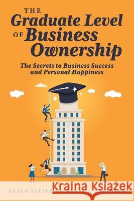 The Graduate Level of Business Ownership: The Secrets to Business Success and Personal Happiness Terence Shepherd Ronen Shefer 9781642255386 Advantage Media Group - książka