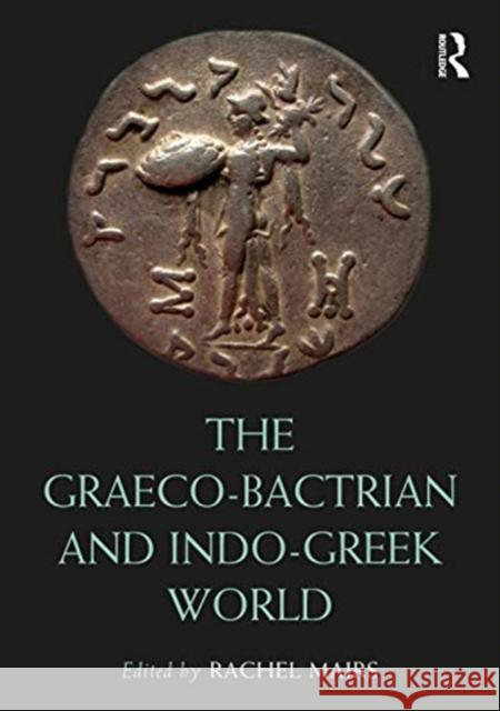 The Graeco-Bactrian and Indo-Greek World Rachel Mairs 9781138090699 Routledge - książka