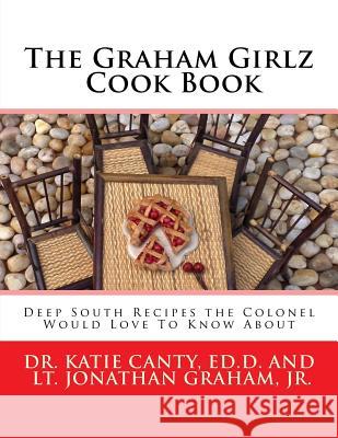 The Graham Girlz Cook Book: Deep South Recipes the Colonel Would Love To Know About Graham Jr, Jonathan 9781514654040 Createspace - książka