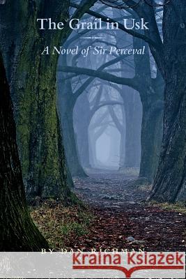 The Grail in Usk: A Novel of Sir Perceval Daniel Richman 9781329697850 Lulu.com - książka
