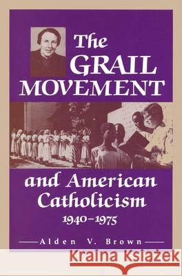 The Grail Movement and American Catholicism, 1940-75 A.V. Brown   9780268010157 University of Notre Dame Press - książka