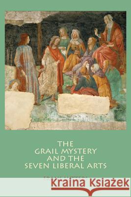 The Grail Mystery and the Seven Liberal Arts Frans Lutters, Philip Mees 9781936367658 Waldorf Publications - książka