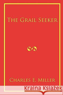 The Grail Seeker Charles E. Miller 9781440105999 iUniverse.com - książka