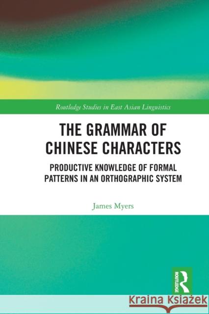 The Grammar of Chinese Characters: Productive Knowledge of Formal Patterns in an Orthographic System James Myers 9781032092829 Routledge - książka