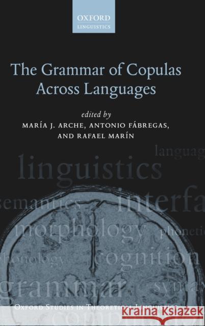 The Grammar of Copulas Across Languages Maria J. Arche Antonio Fabregas Rafael Marin 9780198829850 Oxford University Press, USA - książka