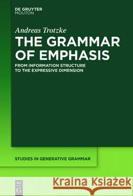 The Grammar of Emphasis: From Information Structure to the Expressive Dimension Andreas Trotzke 9781501515033 De Gruyter - książka