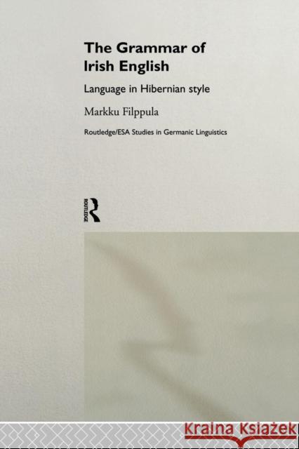 The Grammar of Irish English: Language in Hibernian Style Markku Filppula 9781138868472 Routledge - książka