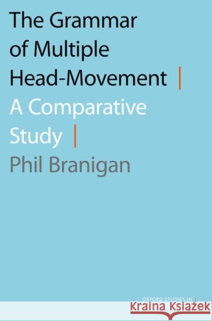 The Grammar of Multiple Head-Movement: A Comparative Study Phil Branigan 9780197677032 Oxford University Press, USA - książka