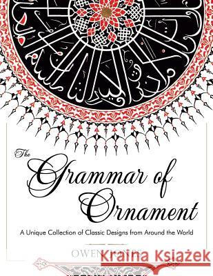 The Grammar of Ornament: All 100 Color Plates from the Folio Edition of the Great Victorian Sourcebook of Historic Design (Dover Pictorial Arch Owen Jones (University of Melbourne, Par   9781626540613 Girard & Stewart - książka