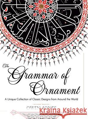 The Grammar of Ornament: All 100 Color Plates from the Folio Edition of the Great Victorian Sourcebook of Historic Design (Dover Pictorial Arch Owen Jones 9781626542433 Girard & Stewart - książka