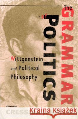 The Grammar of Politics: Wittgenstein and Political Philosophy Heyes, Cressida 9780801440564 Cornell University Press - książka