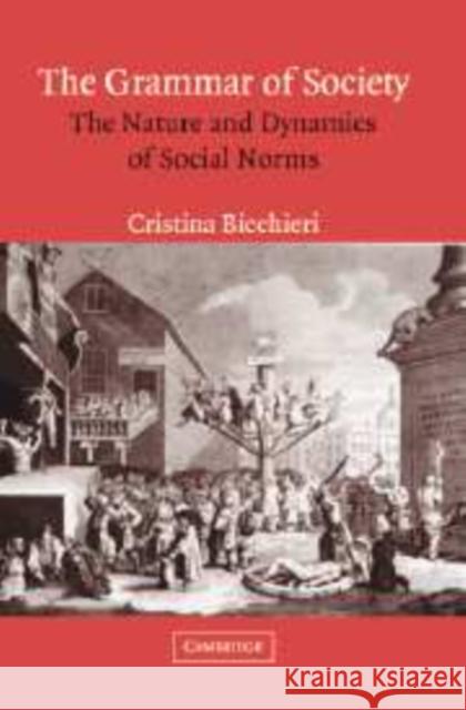 The Grammar of Society: The Nature and Dynamics of Social Norms Bicchieri, Cristina 9780521573726 CAMBRIDGE UNIVERSITY PRESS - książka