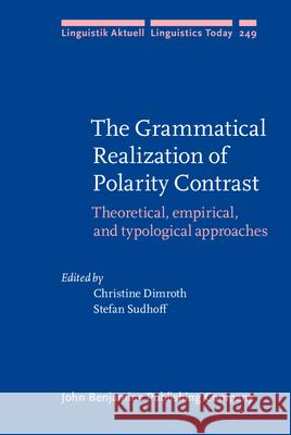 The Grammatical Realization of Polarity Contrast: Theoretical, empirical, and typological approaches Christine Dimroth (University of Munster Stefan Sudhoff (Utrecht University)  9789027201669 John Benjamins Publishing Co - książka