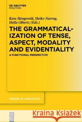 The Grammaticalization of Tense, Aspect, Modality and Evidentiality: A Functional Perspective Kees Hengeveld, Heiko Narrog, Hella Olbertz 9783110517293 De Gruyter - książka