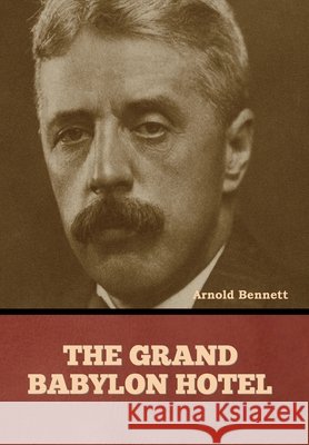 The Grand Babylon Hotel Arnold Bennett 9798888307991 Bibliotech Press - książka
