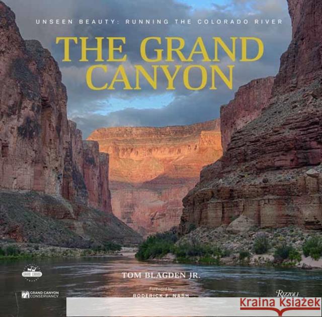 The Grand Canyon: Unseen Beauty: Running the Colorado River Thomas Blagden Roderick F. Nash The Grand Canyon Conservancy 9780789341112 Rizzoli International Publications - książka