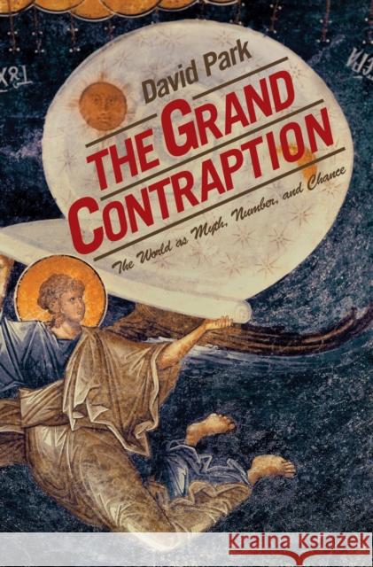 The Grand Contraption: The World as Myth, Number, and Chance Park, David 9780691130538 Princeton University Press - książka